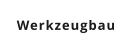 Werkzeugbau